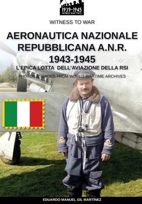 Aeronautica Nazionale Repubblicana A.N.R. 1943 1945 Witness to