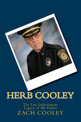 Herb Cooley: The Law Enforcement Legacy of My Father By Zach Cooley Cover Image