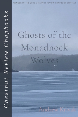 Ghosts of the Monadnock Wolves (Chestnut Review Chapbooks)
