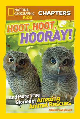 National Geographic Kids Chapters: Hoot, Hoot, Hooray!: And More True Stories of Amazing Animal Rescues (NGK Chapters) By Ashlee Blewett Cover Image