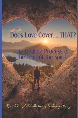 Does Love Cover....THAT?: The Healing Process of the Fruit of the Spirit By A'Shellarien Lang Cover Image