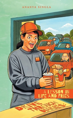 Drive Through Diaries: A Lesson in Life and Fries By Ananya Singla Cover Image