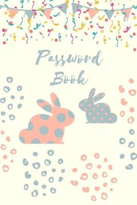 Password Book: Password Logbook With Rabbits To Protect Usernames and Passwords - Internet Password Book - Includes Alphabetical Inde Cover Image