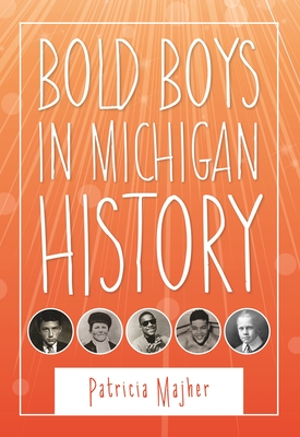 Bold Boys in Michigan History (Great Lakes Books)