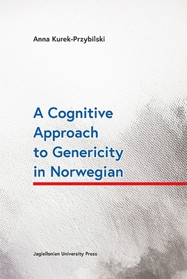 A Cognitive Approach to Genericity in Norwegian By Anna Kurek-Przybilski Cover Image