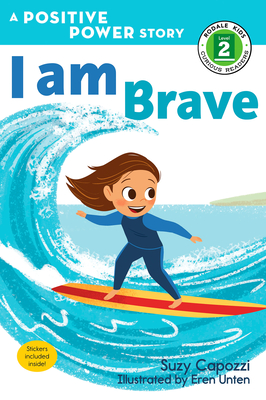 I Am Brave: A Positive Power Story (Rodale Kids Curious Readers/Level 2) By Suzy Capozzi, Eren Unten (Illustrator) Cover Image