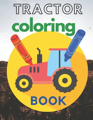 Tractors Coloring Book: farm coloring book tractor, baby tractor book By Positive Guest Cover Image