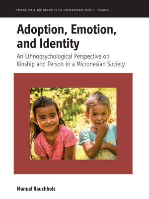 Adoption, Emotion, and Identity: An Ethnopsychological Perspective on Kinship and Person in a Micronesian Society Cover Image