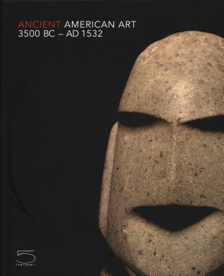 Ancient American Art: Masterworks of the Pre-Columbian Era, 3500 BC - 1532 AD Cover Image