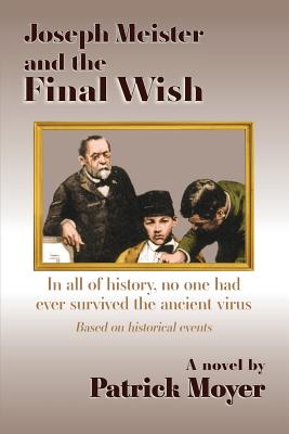 Joseph Meister and the Final Wish: In all of history, no one had ever survived the ancient virus Cover Image