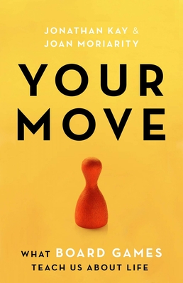 Your Move: What Board Games Teach Us about Life By Jonathan Kay, Joan Moriarity Cover Image