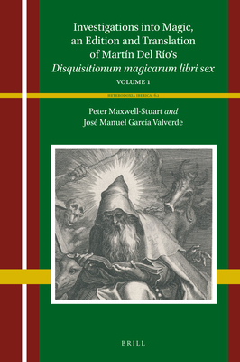 Investigations Into Magic, an Edition and Translation of Martín del Río's Disquisitionum Magicarum Libri Sex: Volume 1 (Heterodoxia Iberica #6) Cover Image