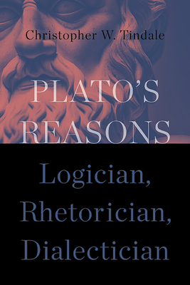 Plato's Reasons: Logician, Rhetorician, Dialectician (Suny Ancient Greek Philosophy)