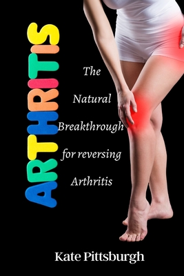 Arthritis: The Natural breakthrough for reversing Arthritis Cover Image