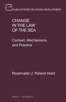Change in the Law of the Sea: Context, Mechanisms and Practice (Publications on Ocean Development #96) Cover Image