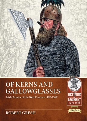 Of Kerns and Gallowglasses: Irish Armies of the 16th Century 1487-1587 Cover Image