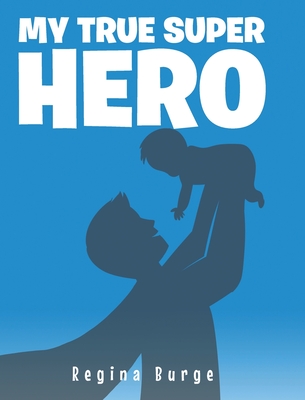 My True Super Hero By Regina Burge Cover Image