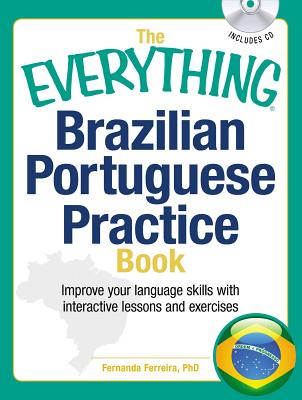 The Everything Brazilian Portuguese Practice Book: Improve your language skills with inteactive lessons and exercises (Everything® Series) Cover Image