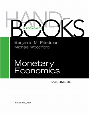 Handbook of Monetary Economics: Volume 3b (Handbooks in Economics #3) Cover Image