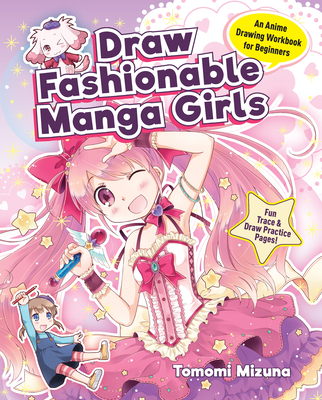 Draw Fashionable Manga Girls: An Anime Drawing Workbook for Beginners By Mizuna Tomomi Cover Image