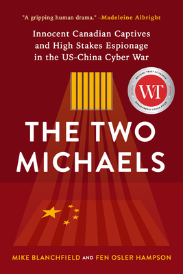 The Two Michaels: Innocent Canadian Captives and High Stakes Espionage in the Us-China Cyber War By Fen Hampson, Mike Blanchfield Cover Image