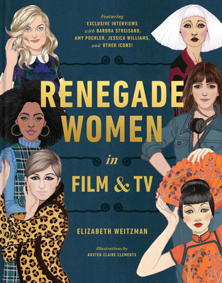 Renegade Women in Film and TV By Elizabeth Weitzman, Austen Claire Clements (Illustrator) Cover Image