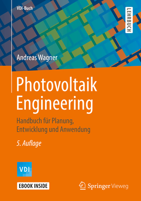 Photovoltaik Engineering: Handbuch Für Planung, Entwicklung Und Anwendung (VDI-Buch) By Andreas Wagner Cover Image