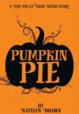 Pumpkin Pie By Katelyn Brawn Cover Image