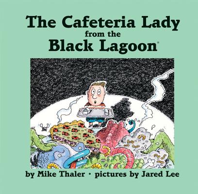 Cafeteria Lady from the Black Lagoon By Mike Thaler, Jared Lee (Illustrator) Cover Image