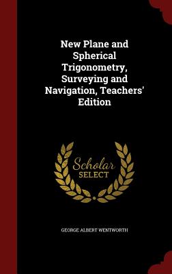 New Plane and Spherical Trigonometry, Surveying and Navigation, Teachers' Edition Cover Image