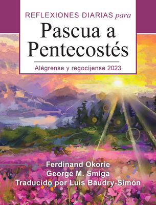 Alégrense Y Regocíjense: Reflexiones Diarias de Pascua a Pentecostés 2023 By George M. Smiga, Ferdinand Okorie, Luis Baudry-Simón (Translator) Cover Image