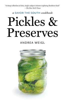 Pickles and Preserves: a Savor the South cookbook (Savor the South Cookbooks) By Andrea Weigl Cover Image