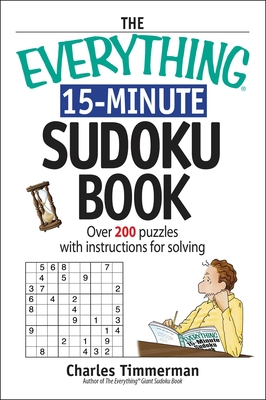 The Everything 15-Minute Sudoku Book: Over 200 Puzzles With Insrtructions For Solving (Everything® Series)