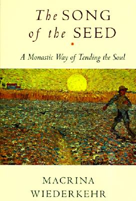 The Song of the Seed: The Monastic Way of Tending the Soul Cover Image