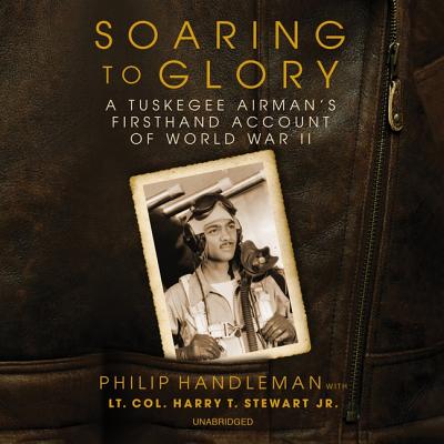 Soaring to Glory: A Tuskegee Airman's Firsthand Account of World War II Cover Image