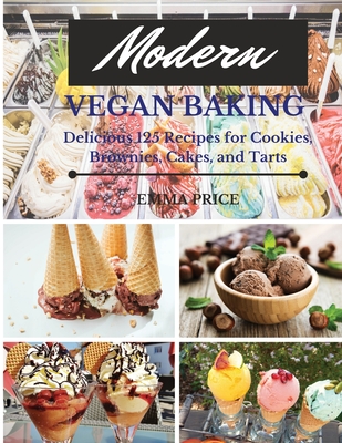 Modern Vegan Baking: Delicious 125 Recipes for Cookies, Brownies, Cakes, and Tarts Cover Image