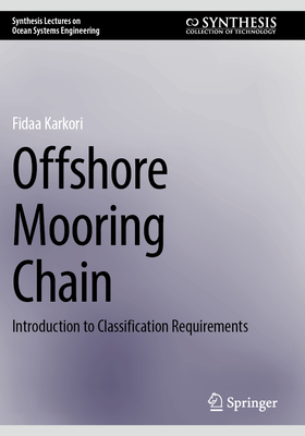 Offshore Mooring Chain: Introduction to Classification Requirements (Synthesis Lectures on Ocean Systems Engineering)
