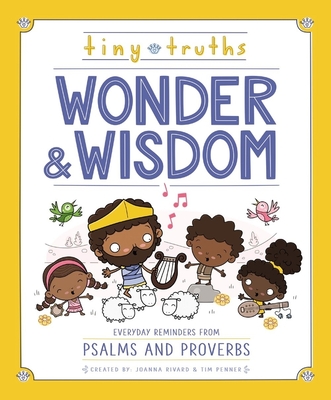 Tiny Truths Wonder and Wisdom: Everyday Reminders from Psalms and Proverbs By Joanna Rivard, Tim Penner Cover Image
