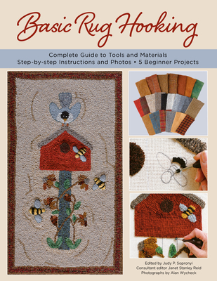 Basic Rug Hooking: * Complete Guide to Tools and Materials * Step-By-Step Instructions and Photos * 5 Beginner Projects Cover Image