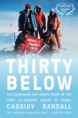 Thirty Below: The Harrowing and Heroic Story of the First All-Women's Ascent of Denali