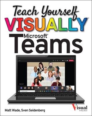 Teach Yourself Visually Microsoft Teams By Matt Wade, Sven Seidenberg Cover Image