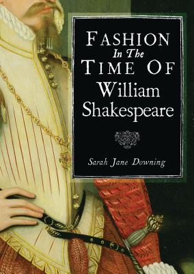 Fashion in the Time of William Shakespeare: 1564–1616 (Shire Library #785)