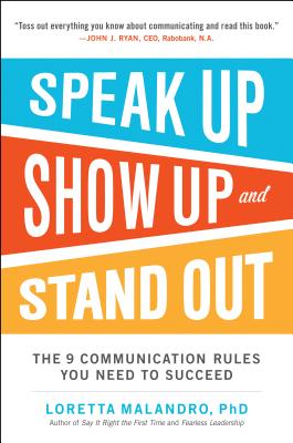 Speak Up, Show Up, and Stand Out: The 9 Communication Rules You Need to Succeed Cover Image