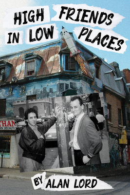 High Friends in Low Places (Memoir and Biography #37) By Alan Lord Cover Image