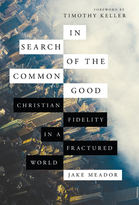 In Search of the Common Good: Christian Fidelity in a Fractured World Cover Image