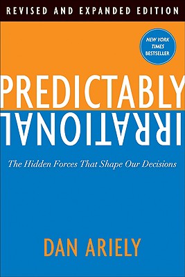 Predictably Irrational, Revised and Expanded Edition: The Hidden Forces That Shape Our Decisions Cover Image