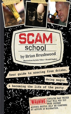 Scam School: Your Guide to Scoring Free Drinks, Doing Magic & Becoming the Life of the Party By Brian Brushwood, Jon Tilton (Illustrator), Brandt Hughes (Illustrator) Cover Image