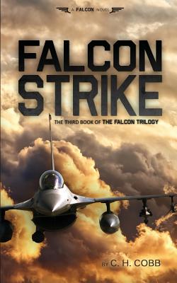Falcon Strike (Falcon Trilogy #3) By C. H. Cobb, Danielle R. Snell (Cover Design by) Cover Image