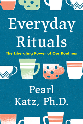 Everyday Rituals: The Liberating Power of Our Routines Cover Image