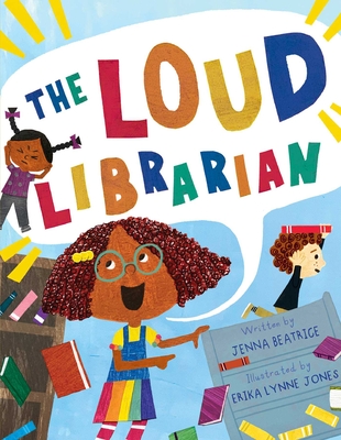 The Loud Librarian By Jenna Beatrice, Erika Lynne Jones (Illustrator) Cover Image